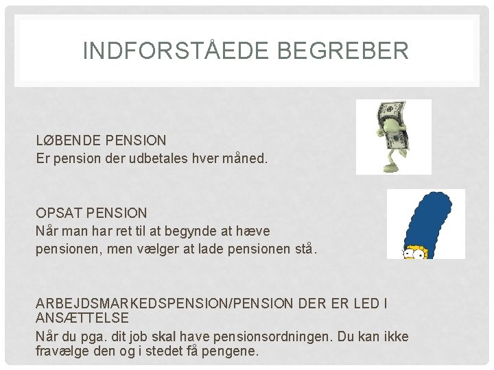 INDFORSTÅEDE BEGREBER LØBENDE PENSION Er pension der udbetales hver måned. OPSAT PENSION Når man