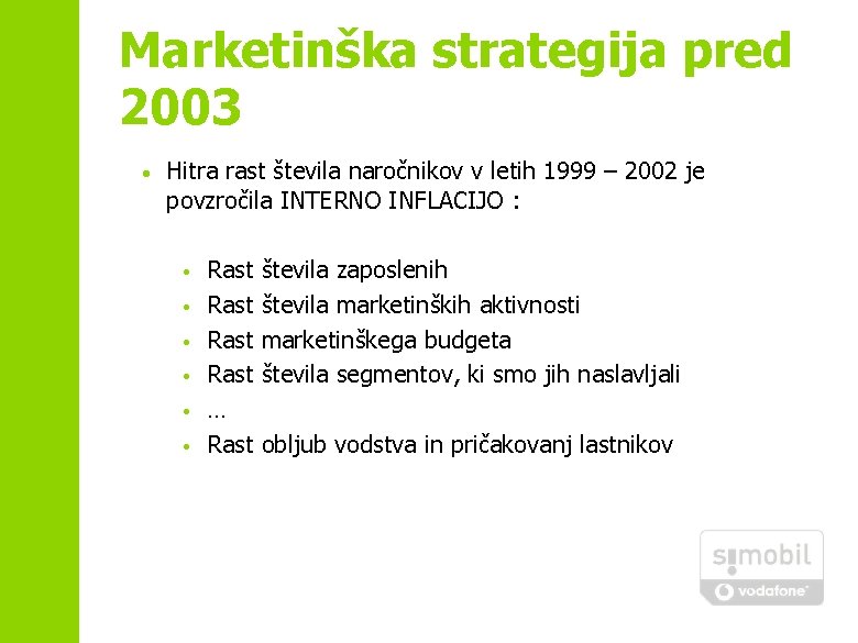 Marketinška strategija pred 2003 • Hitra rast števila naročnikov v letih 1999 – 2002