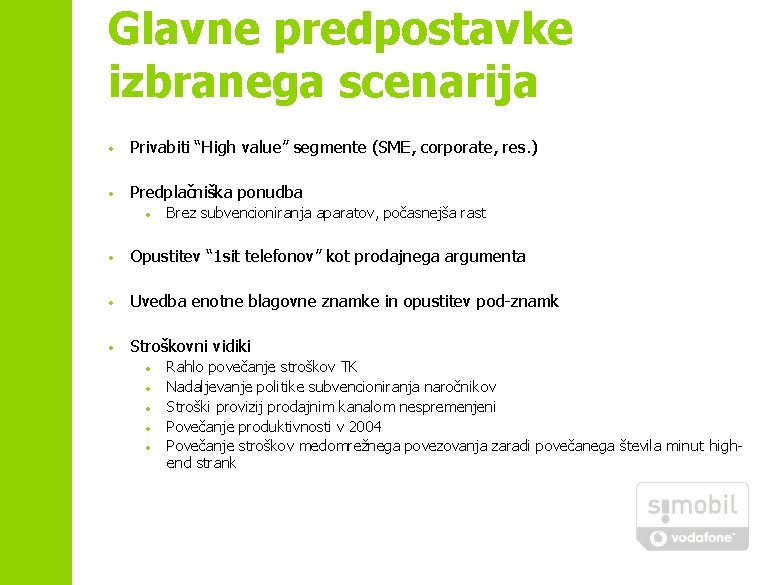 Glavne predpostavke izbranega scenarija • Privabiti “High value” segmente (SME, corporate, res. ) •