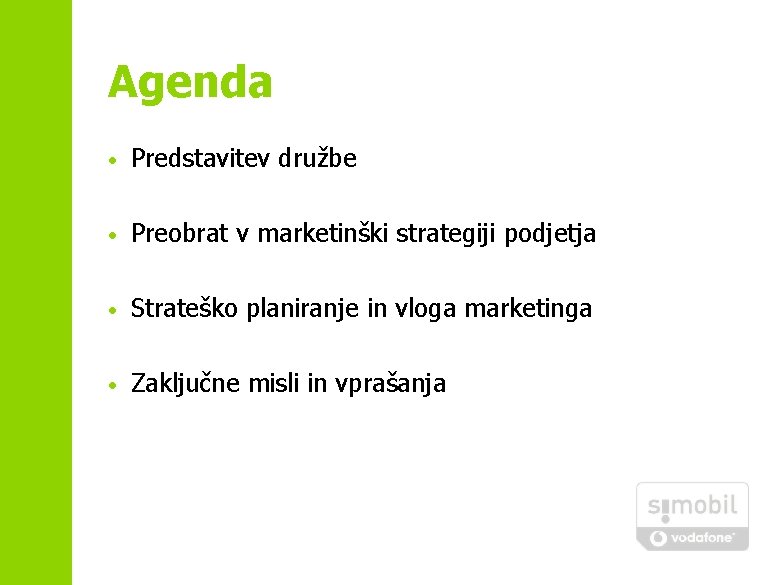 Agenda • Predstavitev družbe • Preobrat v marketinški strategiji podjetja • Strateško planiranje in