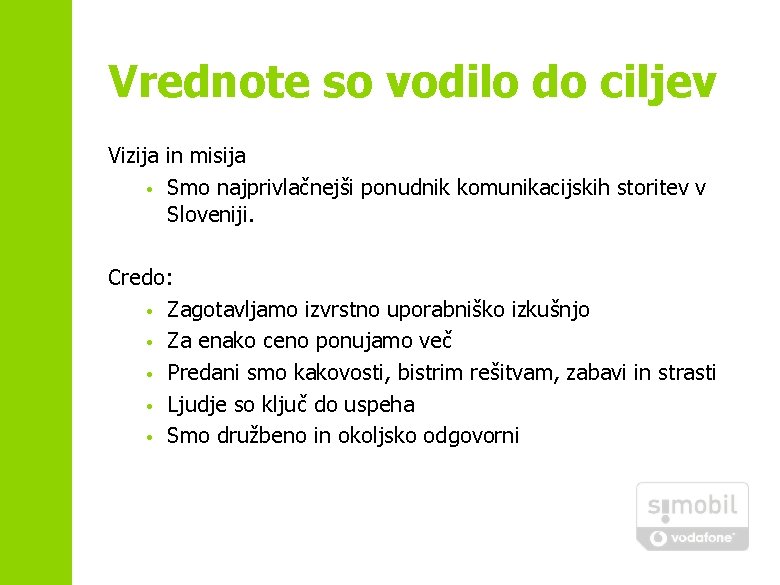 Vrednote so vodilo do ciljev Vizija in misija • Smo najprivlačnejši ponudnik komunikacijskih storitev