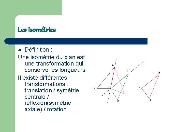 Les Isométries Définition : Une isométrie du plan est une transformation qui conserve les