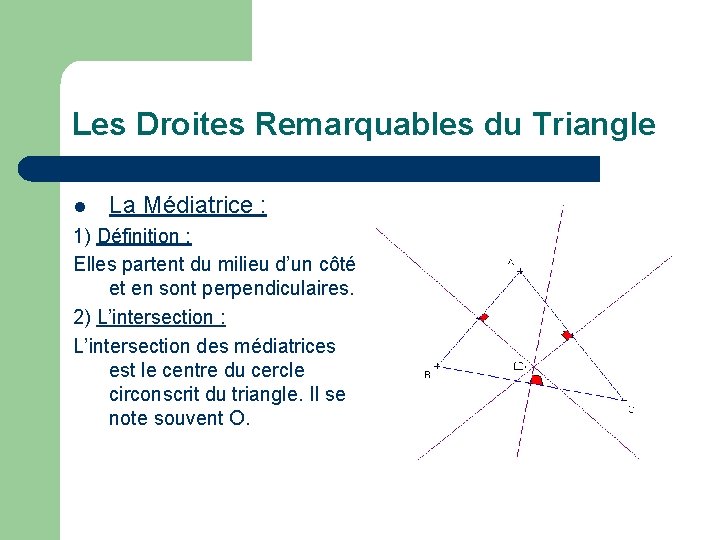 Les Droites Remarquables du Triangle l La Médiatrice : 1) Définition : Elles partent