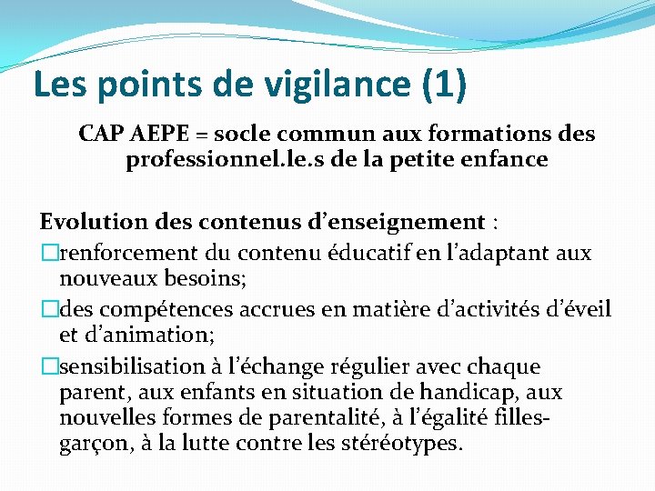 Les points de vigilance (1) CAP AEPE = socle commun aux formations des professionnel.