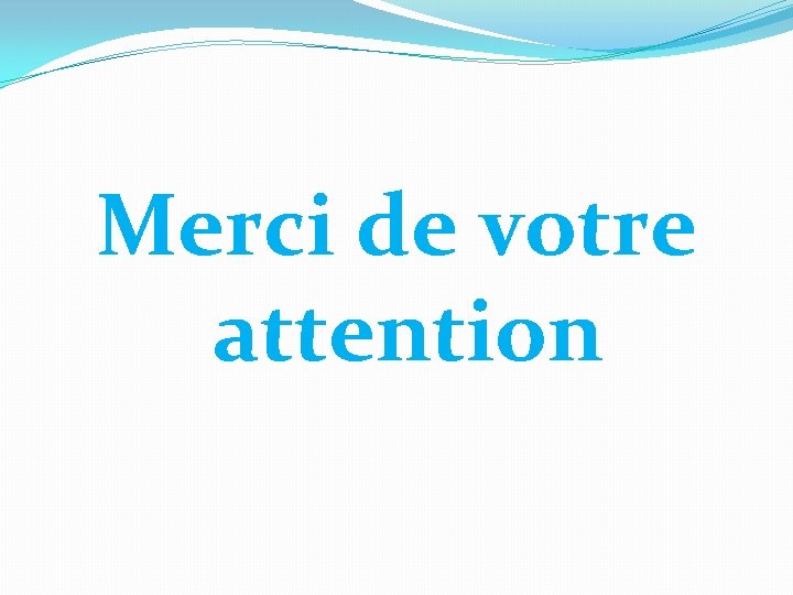 Merci de votre attention 