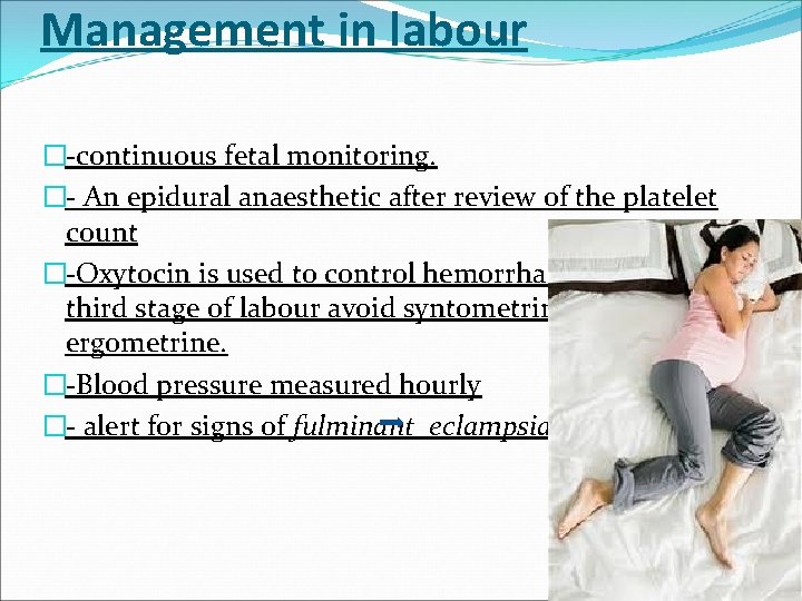 Management in labour �-continuous fetal monitoring. �- An epidural anaesthetic after review of the