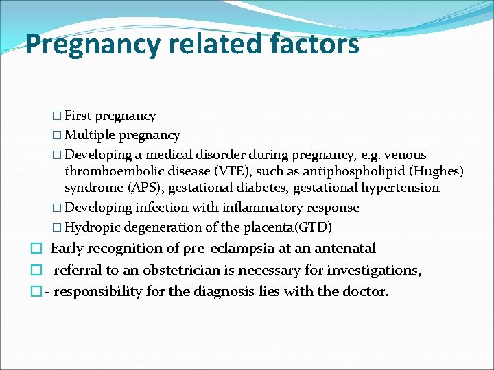 Pregnancy related factors � First pregnancy � Multiple pregnancy � Developing a medical disorder