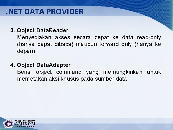 . NET DATA PROVIDER 3. Object Data. Reader Menyediakan akses secara cepat ke data