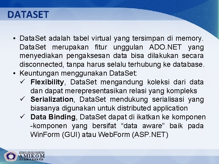 DATASET • Data. Set adalah tabel virtual yang tersimpan di memory. Data. Set merupakan