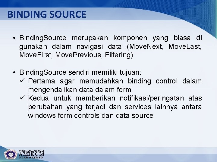 BINDING SOURCE • Binding. Source merupakan komponen yang biasa di gunakan dalam navigasi data