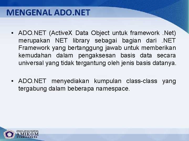MENGENAL ADO. NET • ADO. NET (Active. X Data Object untuk framework. Net) merupakan