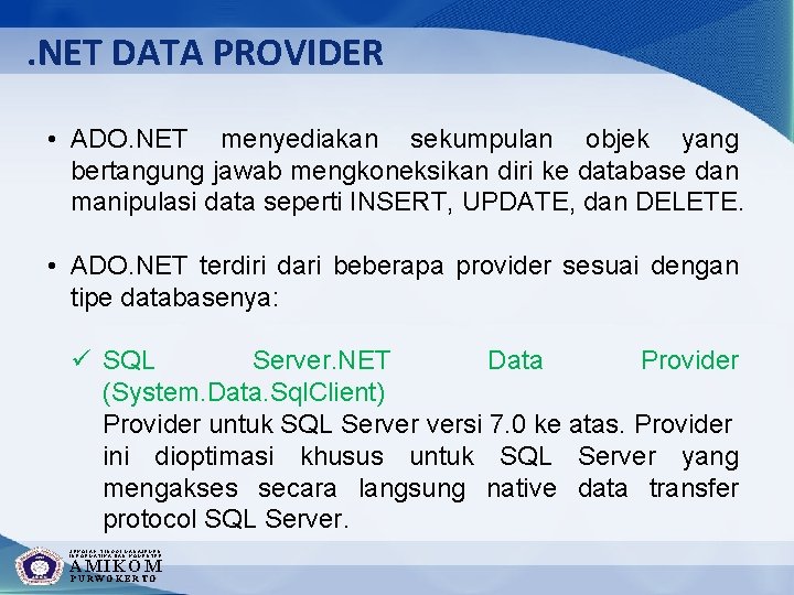 . NET DATA PROVIDER • ADO. NET menyediakan sekumpulan objek yang bertangung jawab mengkoneksikan