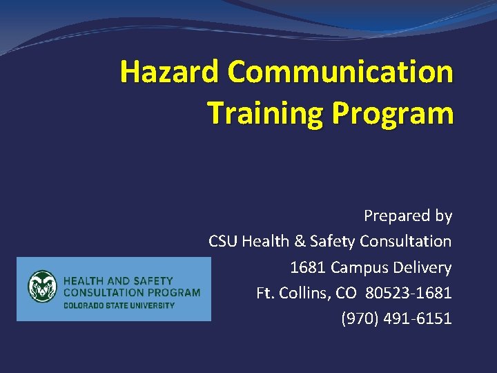 Hazard Communication Training Program Prepared by CSU Health & Safety Consultation 1681 Campus Delivery