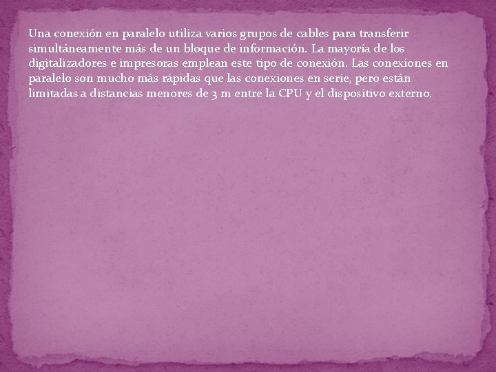 Una conexión en paralelo utiliza varios grupos de cables para transferir simultáneamente más de