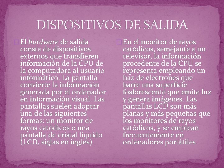 DISPOSITIVOS DE SALIDA � El hardware de salida consta de dispositivos externos que transfieren