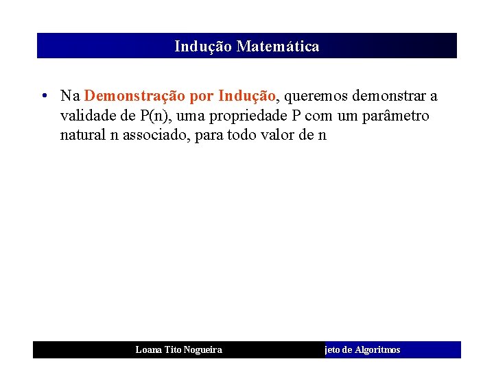 Indução Matemática • Na Demonstração por Indução, queremos demonstrar a validade de P(n), uma