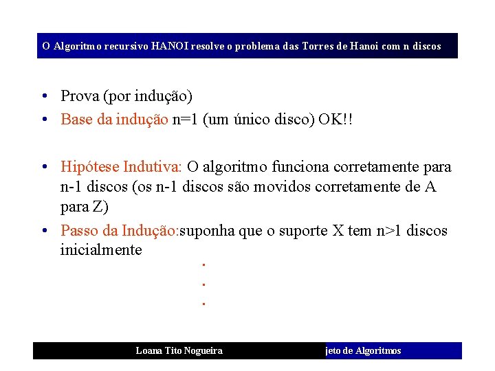 O Algoritmo recursivo HANOI resolve o problema das Torres de Hanoi com n discos