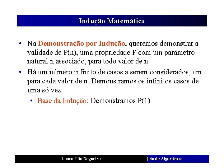 Indução Matemática • Na Demonstração por Indução, queremos demonstrar a validade de P(n), uma