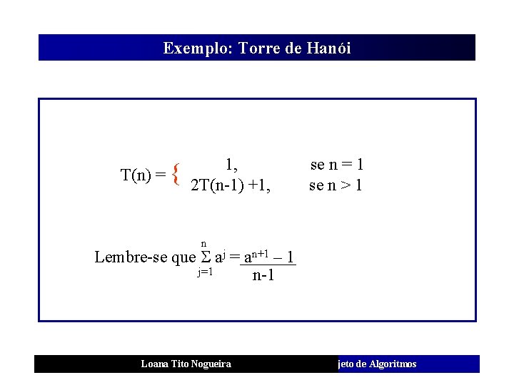 Exemplo: Torre de Hanói T(n) = { 1, 2 T(n-1) +1, se n =