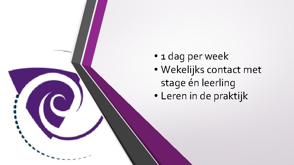  • 1 dag per week • Wekelijks contact met stage én leerling •