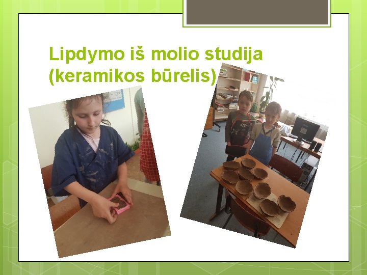 Lipdymo iš molio studija (keramikos būrelis) 