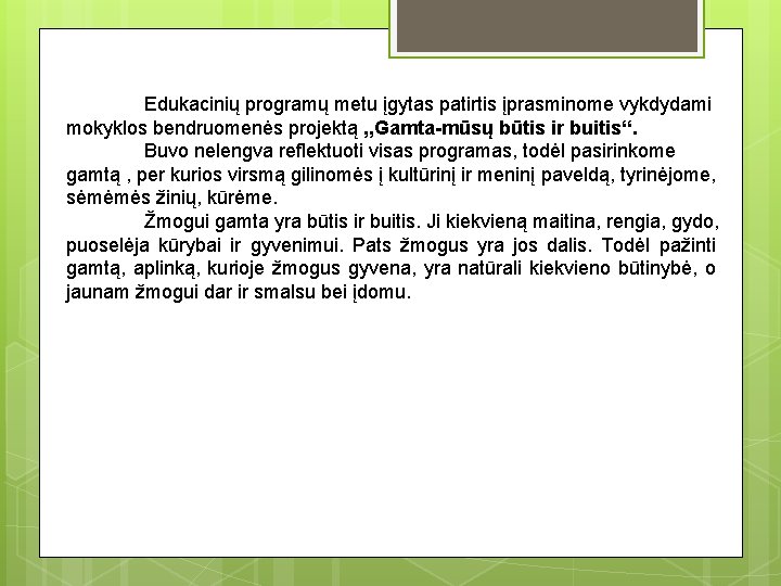 Edukacinių programų metu įgytas patirtis įprasminome vykdydami mokyklos bendruomenės projektą , , Gamta-mūsų būtis