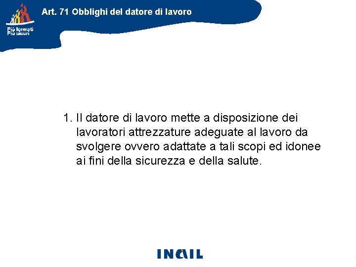 Art. 71 Obblighi del datore di lavoro 1. Il datore di lavoro mette a