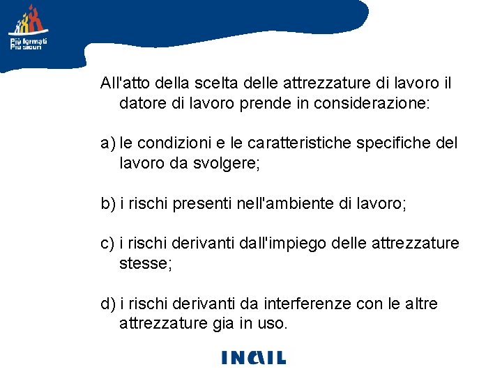 All'atto della scelta delle attrezzature di lavoro il datore di lavoro prende in considerazione: