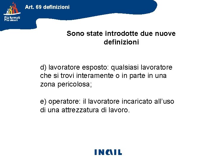 Art. 69 definizioni Sono state introdotte due nuove definizioni d) lavoratore esposto: qualsiasi lavoratore