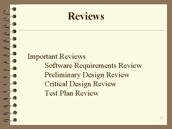 Reviews Important Reviews Software Requirements Review Preliminary Design Review Critical Design Review Test Plan