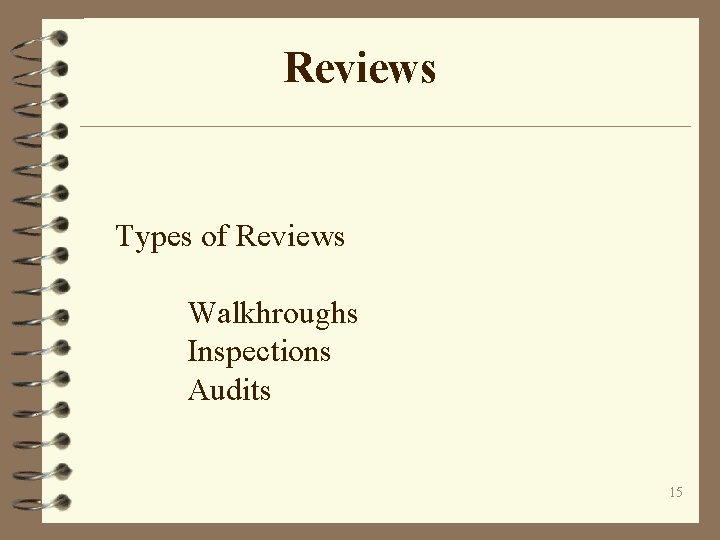 Reviews Types of Reviews Walkhroughs Inspections Audits 15 