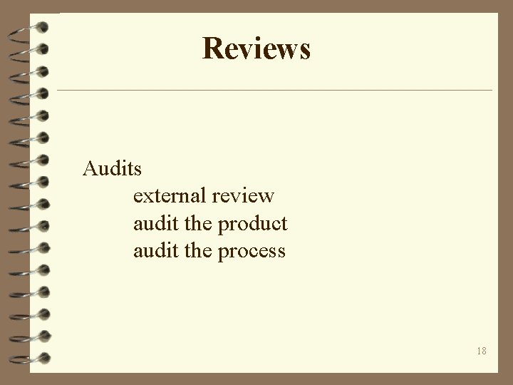 Reviews Audits external review audit the product audit the process 18 