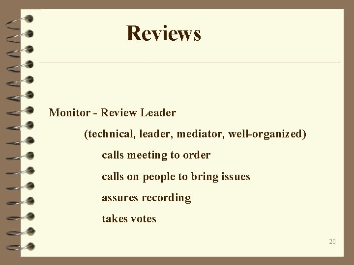 Reviews Monitor - Review Leader (technical, leader, mediator, well-organized) calls meeting to order calls