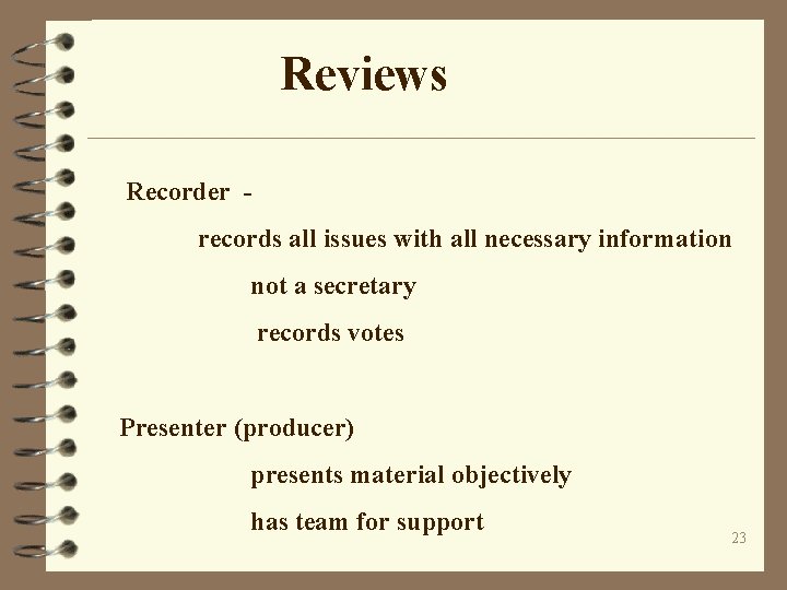 Reviews Recorder records all issues with all necessary information not a secretary records votes