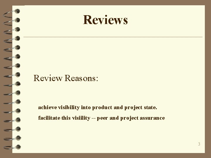 Reviews Review Reasons: achieve visibility into product and project state. facilitate this visiility --
