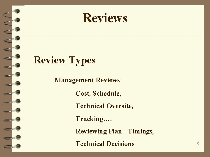 Reviews Review Types Management Reviews Cost, Schedule, Technical Oversite, Tracking…. Reviewing Plan - Timings,