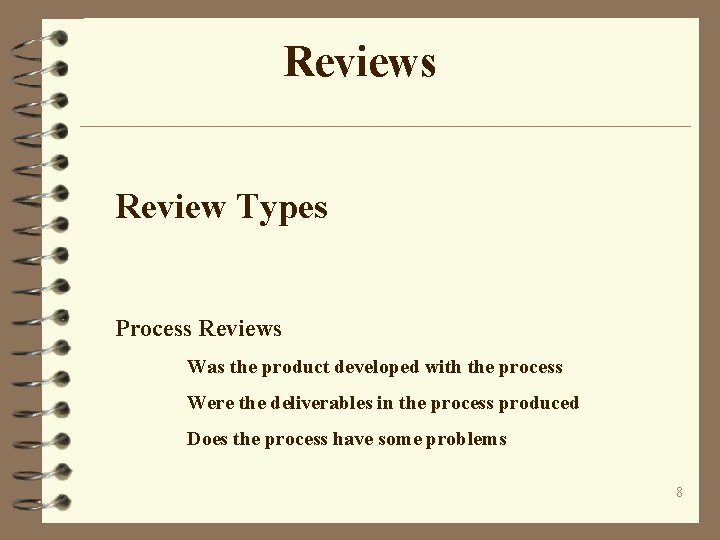 Reviews Review Types Process Reviews Was the product developed with the process Were the