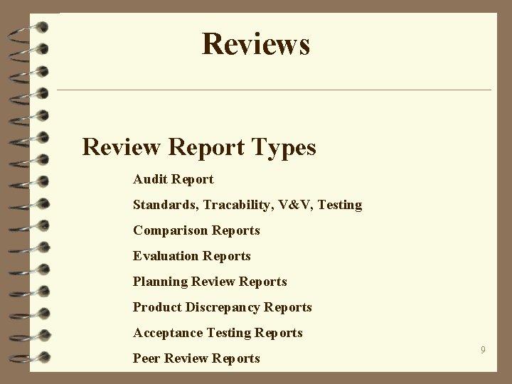 Reviews Review Report Types Audit Report Standards, Tracability, V&V, Testing Comparison Reports Evaluation Reports