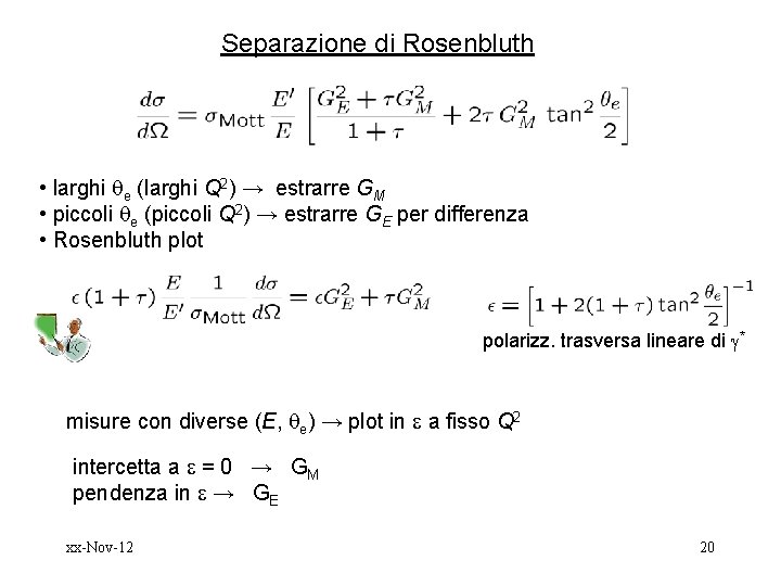 Separazione di Rosenbluth • larghi e (larghi Q 2) → estrarre GM • piccoli