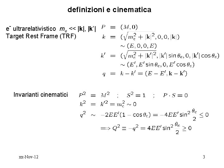 definizioni e cinematica e- ultrarelativistico me << |k|, |k’| Target Rest Frame (TRF) Invarianti definizioni e cinematica e- ultrarelativistico me << |k|, |k’| Target Rest Frame (TRF) Invarianti