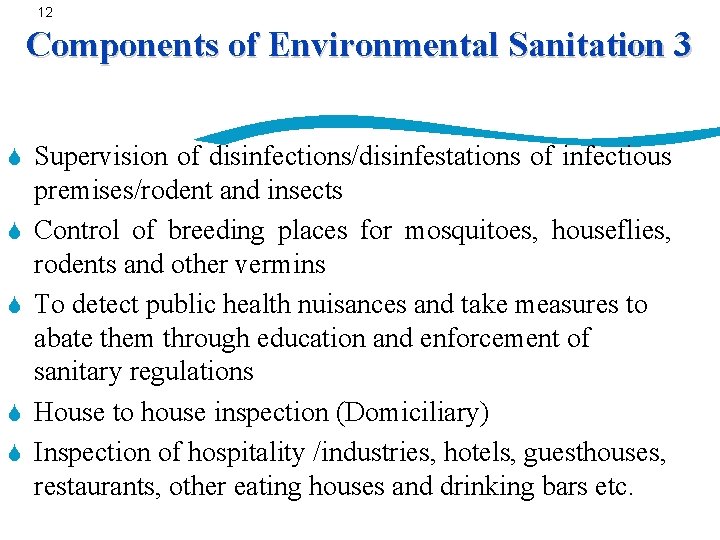 12 Components of Environmental Sanitation 3 S S Supervision of disinfections/disinfestations of infectious premises/rodent