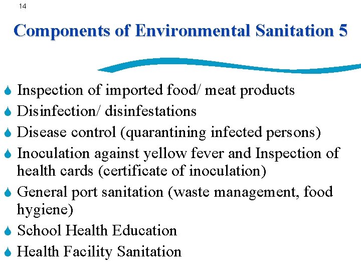 14 Components of Environmental Sanitation 5 S S S S Inspection of imported food/