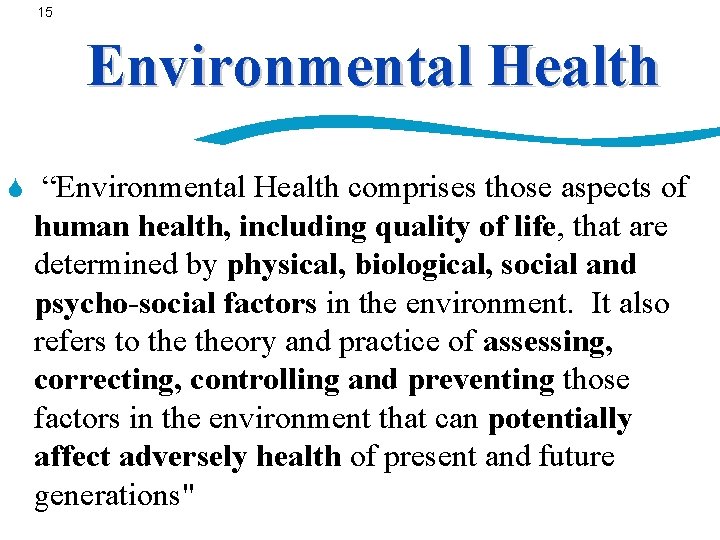 15 Environmental Health S “Environmental Health comprises those aspects of human health, including quality