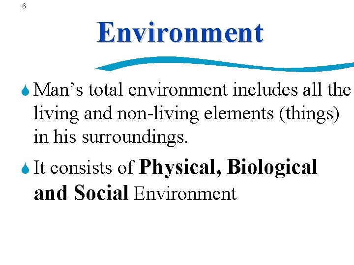 6 Environment S Man’s total environment includes all the living and non-living elements (things)