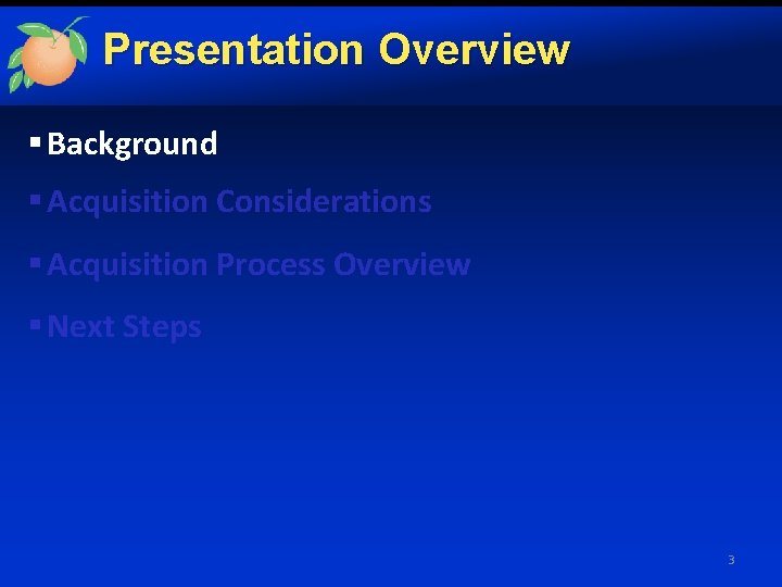 Presentation Overview § Background § Acquisition Considerations § Acquisition Process Overview § Next Steps