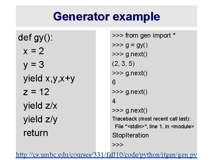 Generator example def gy(): x=2 y=3 yield x, y, x+y z = 12 yield