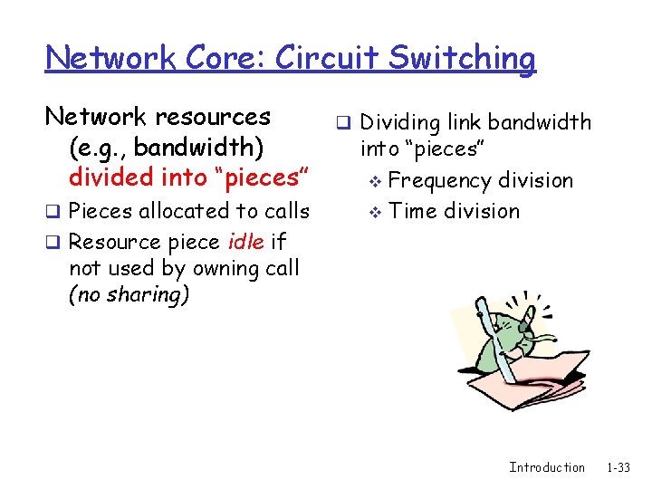 Network Core: Circuit Switching Network resources (e. g. , bandwidth) divided into “pieces” q