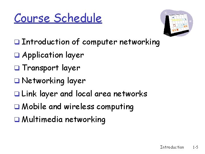 Course Schedule q Introduction of computer networking q Application layer q Transport layer q