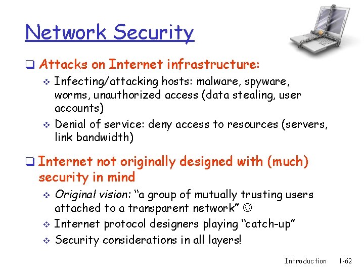 Network Security q Attacks on Internet infrastructure: v Infecting/attacking hosts: malware, spyware, worms, unauthorized