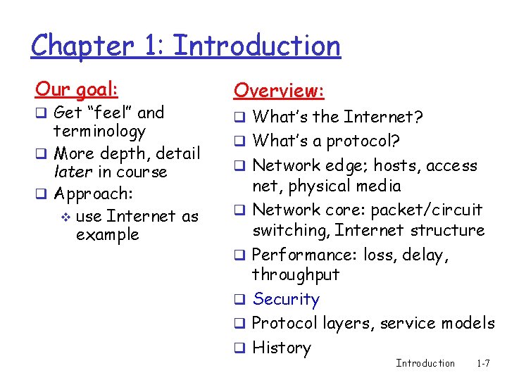 Chapter 1: Introduction Our goal: q Get “feel” and terminology q More depth, detail